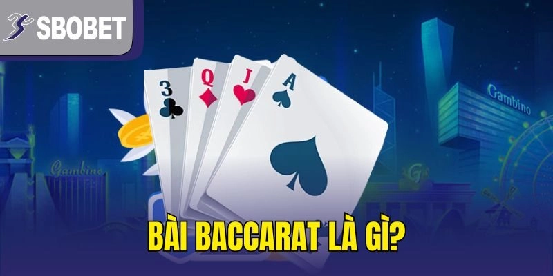 Bài baccarat là gì?