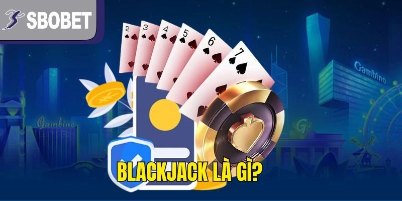 Blackjack là gì?
