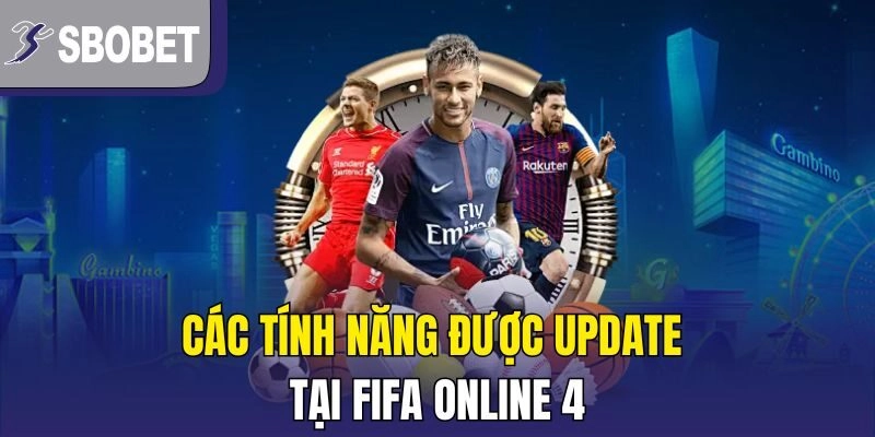 Các tính năng được update tại FIFA Online 4
