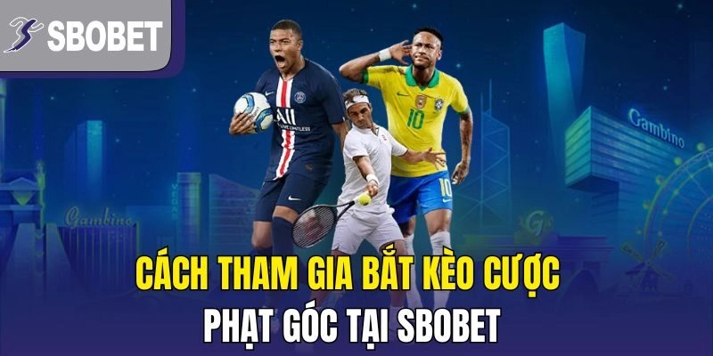 Cách tham gia bắt kèo cược phạt góc tại Sbobet