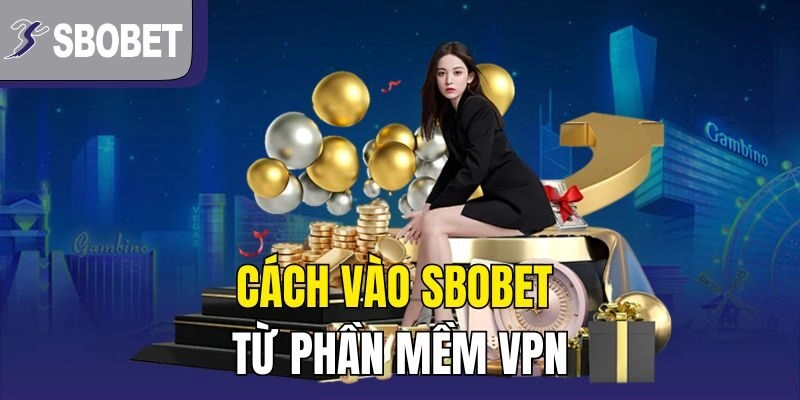 Cách vào SBOBET từ phần mềm VPN