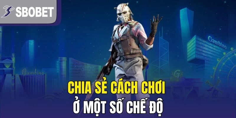 Chia sẻ cách chơi ở một số chế độ