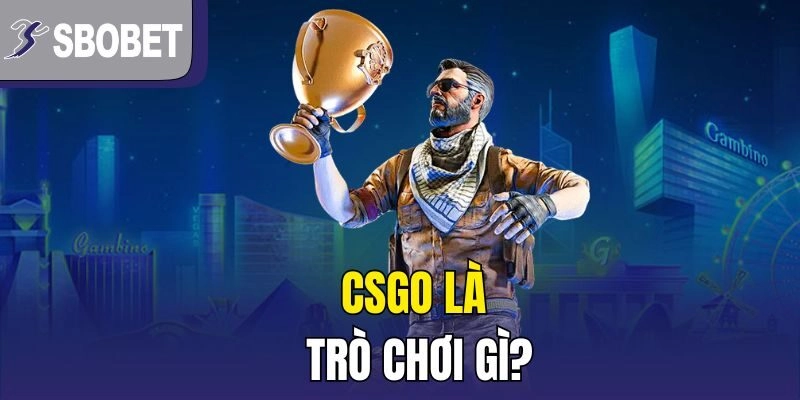 Cách tham gia trải nghiệm CSGO tại Sbobet