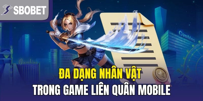 Đa dạng nhân vật trong game Liên Quân Mobile