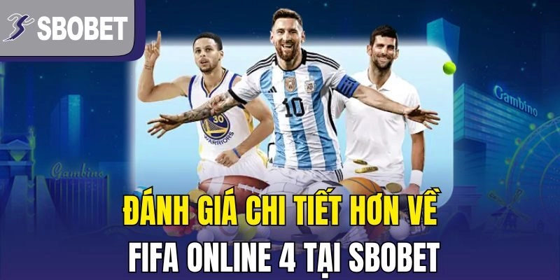Đánh giá chi tiết hơn về FIFA Online 4 tại SBOBET