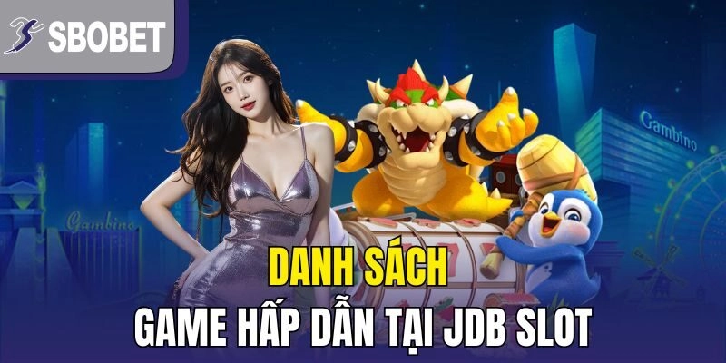 Danh sách game hấp dẫn tại JDB Slot