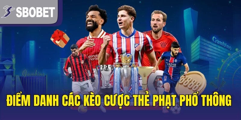 Điểm danh các kèo cược thẻ phạt phổ thông