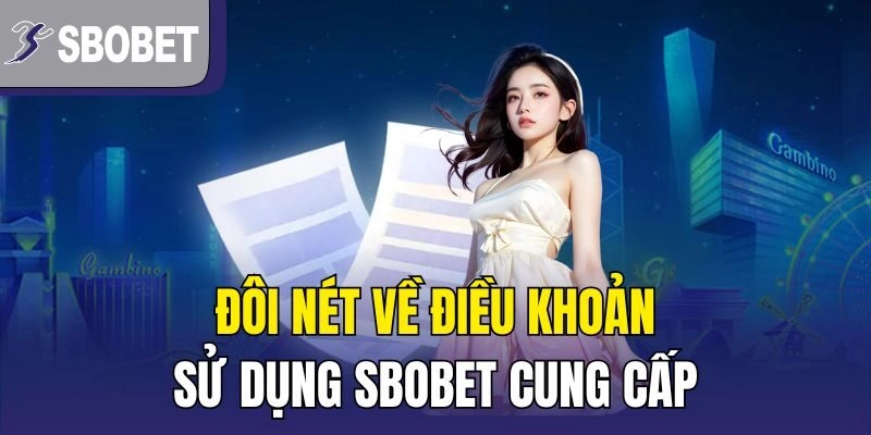 Đôi nét về điều khoản sử dụng SBOBET cung cấp