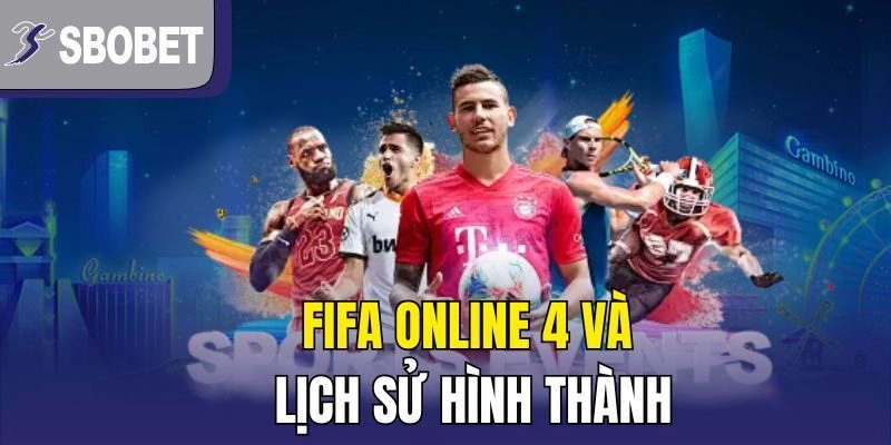 FIFA Online 4 và lịch sử hình thành