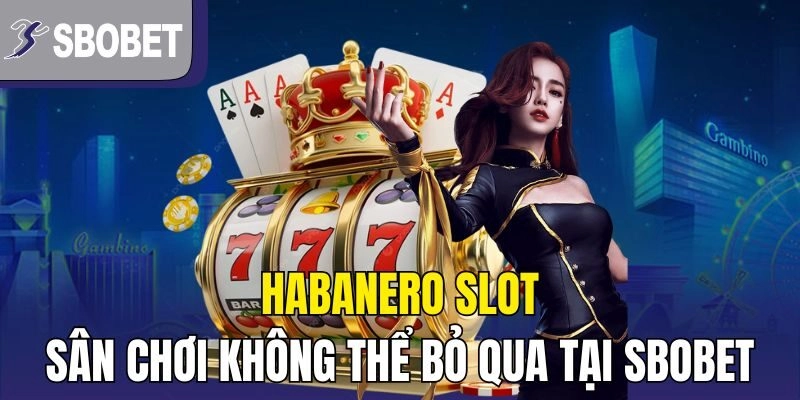 Habanero Slot – Sân Chơi Không Thể Bỏ Qua Tại SBOBET