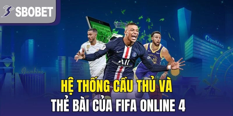 Hệ thống cầu thủ và thẻ bài của FIFA Online 4