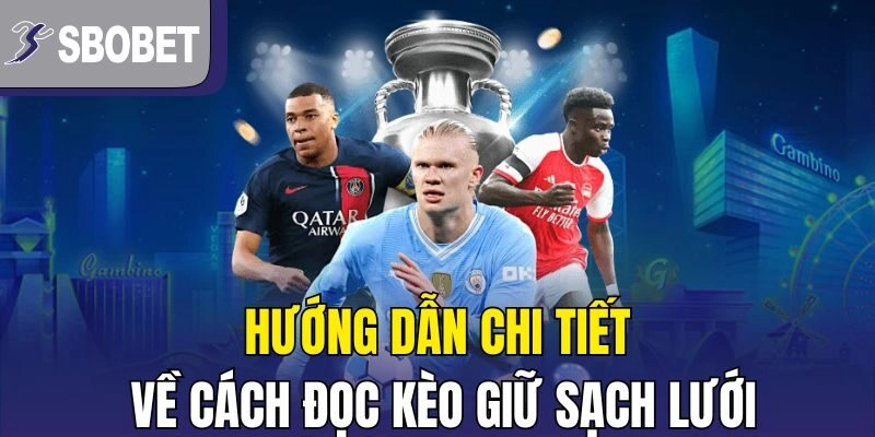 Hướng dẫn chi tiết về cách đọc kèo giữ sạch lưới