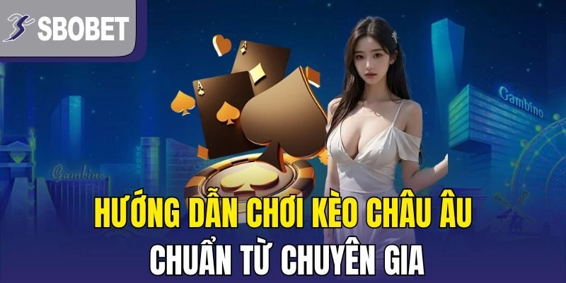 Hướng dẫn tham gia đặt cược kèo châu âu cho tân thủ