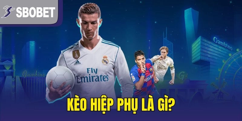 Kèo hiệp phụ là gì?