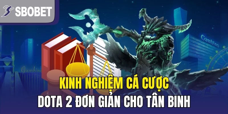 Kinh nghiệm cá cược Dota 2 đơn giản cho tân binh