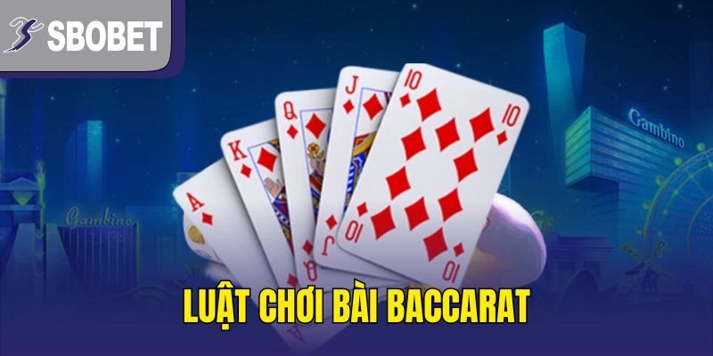 Luật chơi bài Baccarat