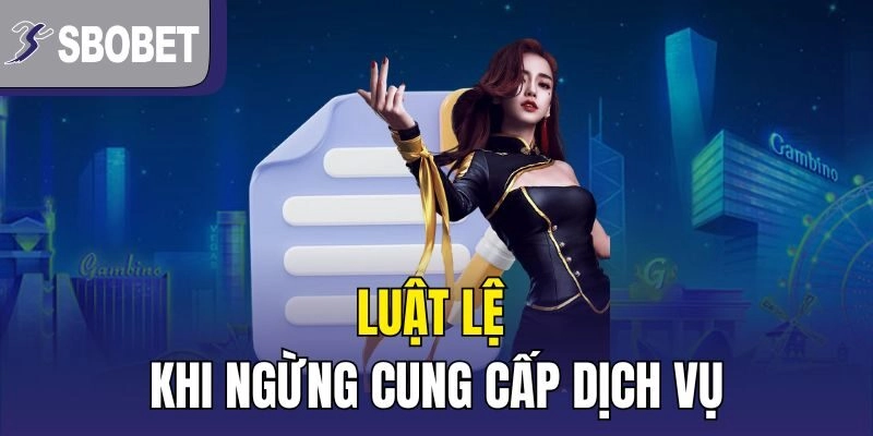 Luật lệ khi ngừng cung cấp dịch vụ