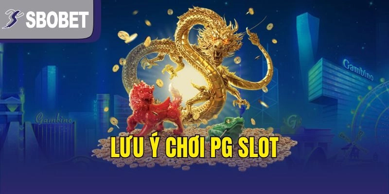 Lưu ý chơi PG Slot
