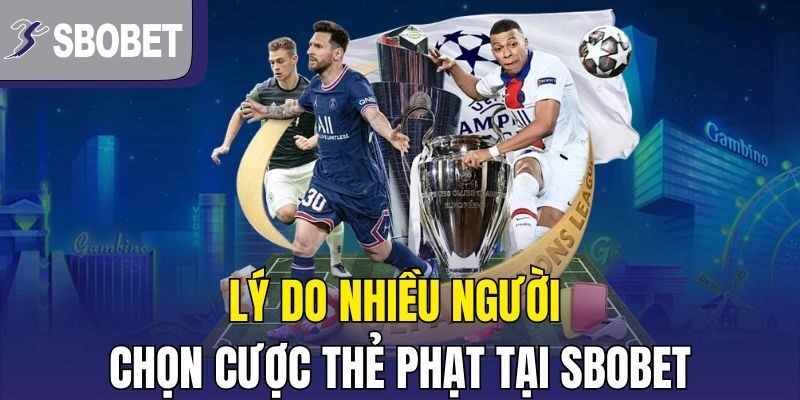 Lý do nhiều người chọn cược thẻ phạt tại Sbobet