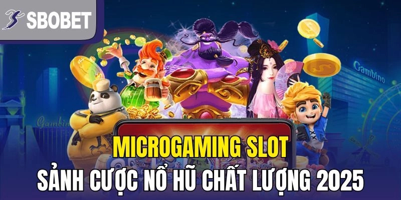 Microgaming Slot – Sảnh Cược Nổ Hũ Chất Lượng 2025