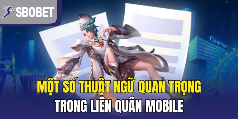 Một số thuật ngữ quan trọng trong Liên Quân Mobile