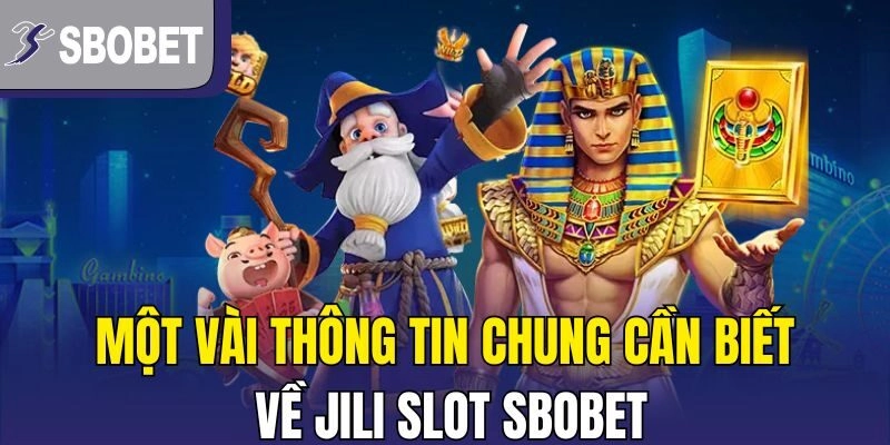 Một vài thông tin chung cần biết về Jili slot Sbobet