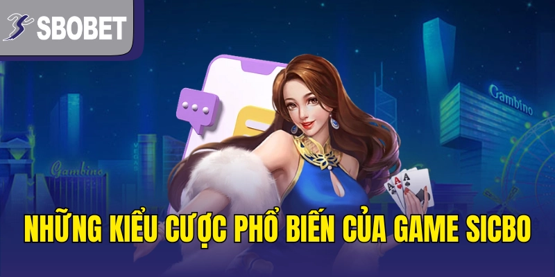 Những kiểu cược phổ biến của game sicbo