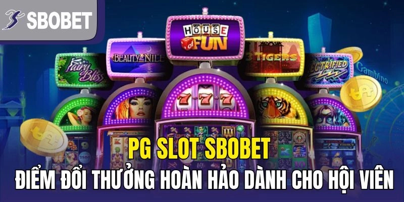 PG Slot Sbobet – Điểm Đổi Thưởng Hoàn Hảo Dành Cho Hội Viên