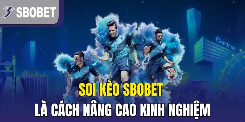 Soi kèo SBOBET là cách nâng cao kinh nghiệm