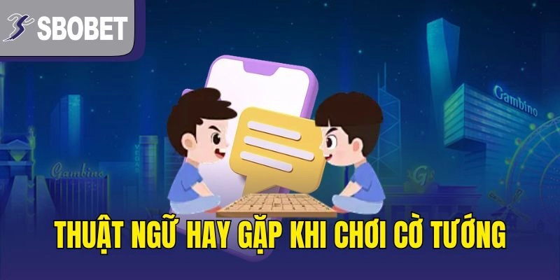 Thuật ngữ hay gặp khi chơi cờ tướng
