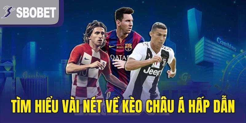 Tìm hiểu vài nét về kèo châu Á hấp dẫn