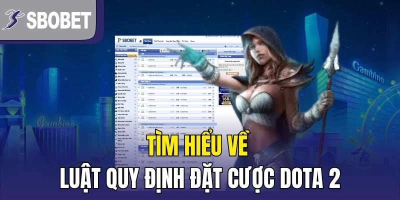 Tìm hiểu về luật quy định đặt cược Dota 2