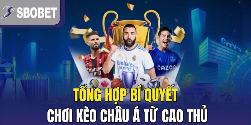 Tổng hợp bí quyết chơi kèo châu Á từ cao thủ